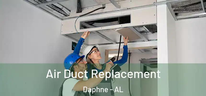 Air Duct Replacement Daphne - AL