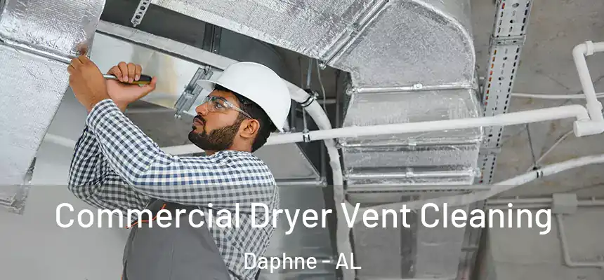 Commercial Dryer Vent Cleaning Daphne - AL