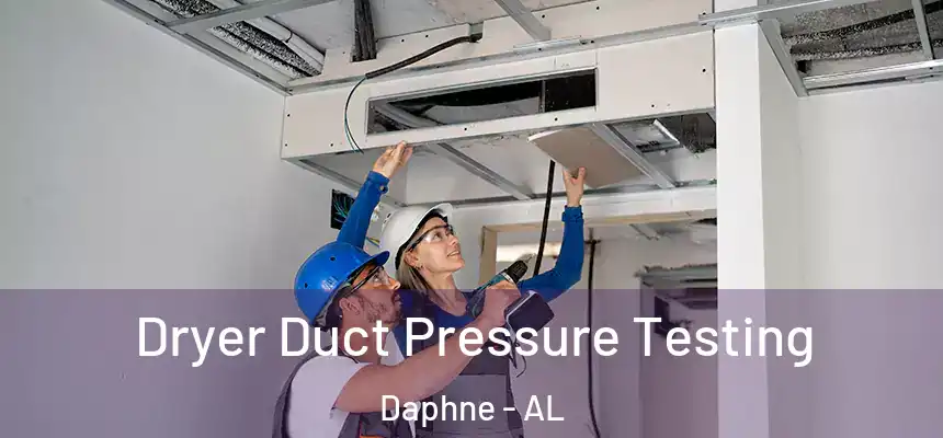 Dryer Duct Pressure Testing Daphne - AL