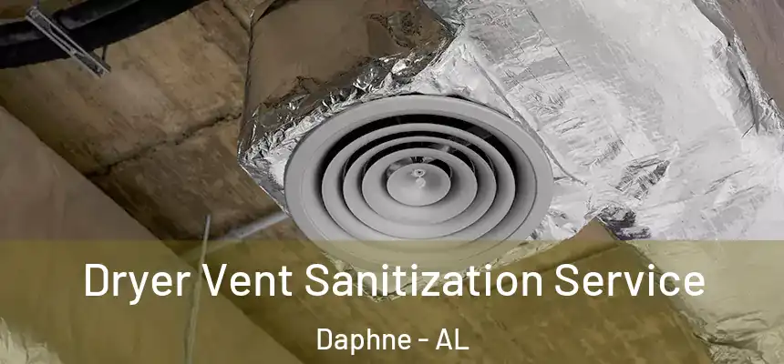  Dryer Vent Sanitization Service Daphne - AL