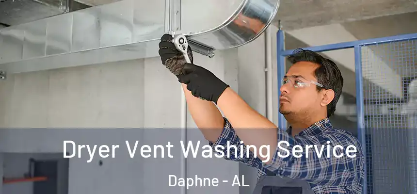 Dryer Vent Washing Service Daphne - AL