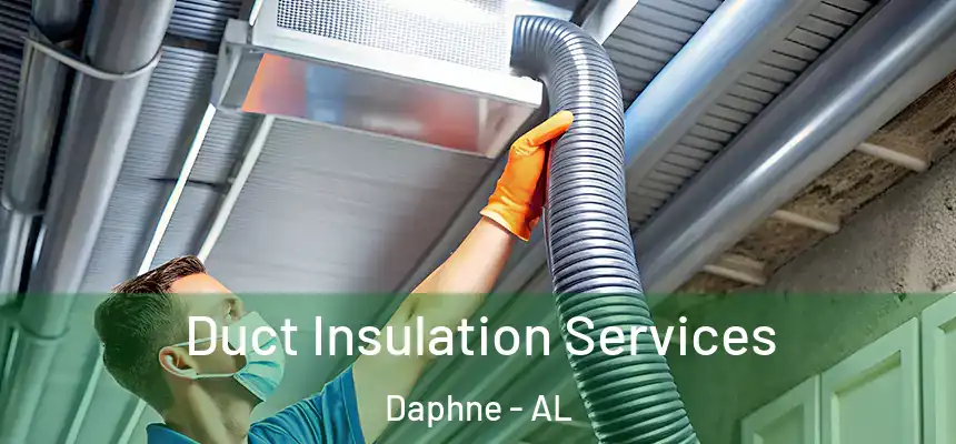  Duct Insulation Services Daphne - AL