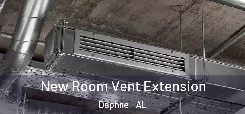  New Room Vent Extension Daphne - AL
