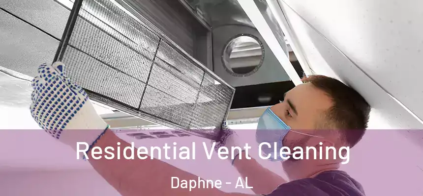 Residential Vent Cleaning Daphne - AL