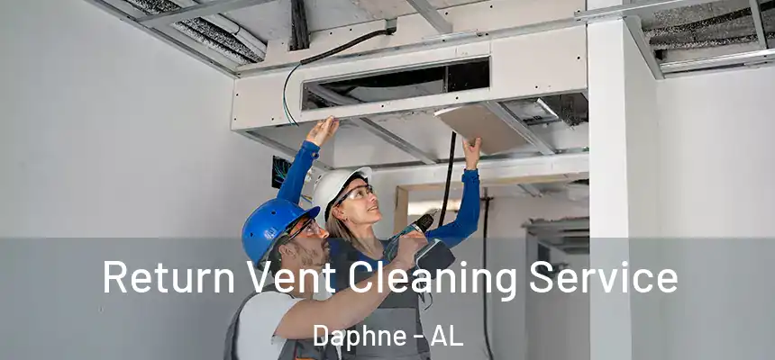 Return Vent Cleaning Service Daphne - AL