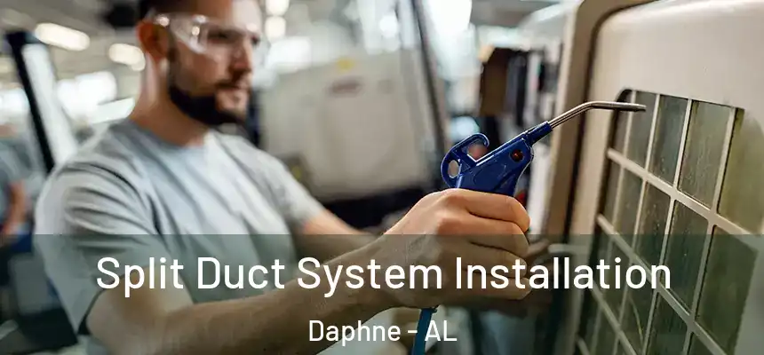  Split Duct System Installation Daphne - AL